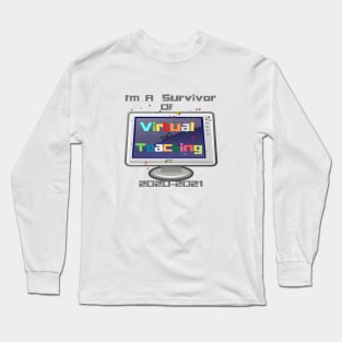 I'm A Survivor of Virtual Teaching! Long Sleeve T-Shirt